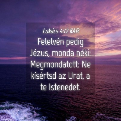Picture 04 - Lukács 4:12 KAR - Felelvén pedig Jézus, monda néki: - Bible Verse Picture
