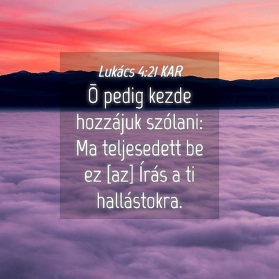 Picture 04 - Lukács 4:21 KAR - Õ pedig kezde hozzájuk szólani: Ma teljesedett - Bible Verse Picture