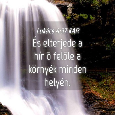 Picture 04 - Lukács 4:37 KAR - És elterjede a hír õ felõle a környék - Bible Verse Picture