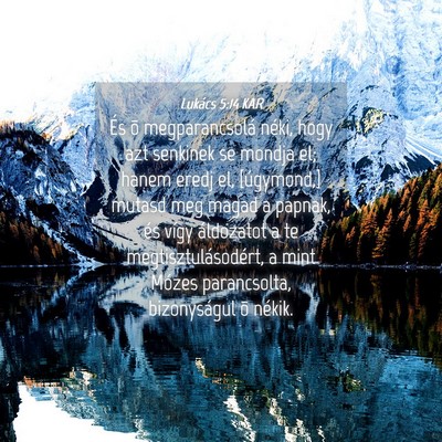 Picture 04 - Lukács 5:14 KAR - És õ megparancsolá néki, hogy azt senkinek se - Bible Verse Picture