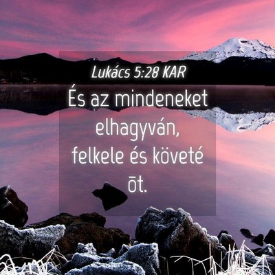 Picture 04 - Lukács 5:28 KAR - És az mindeneket elhagyván, felkele és - Bible Verse Picture