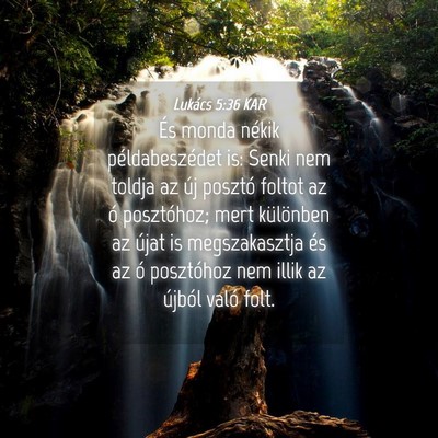 Picture 04 - Lukács 5:36 KAR - És monda nékik példabeszédet is: Senki nem - Bible Verse Picture