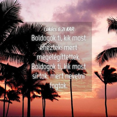 Picture 04 - Lukács 6:21 KAR - Boldogok ti, kik most éheztek: mert - Bible Verse Picture
