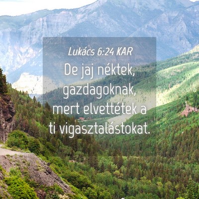 Picture 04 - Lukács 6:24 KAR - De jaj néktek, gazdagoknak, mert elvettétek a - Bible Verse Picture