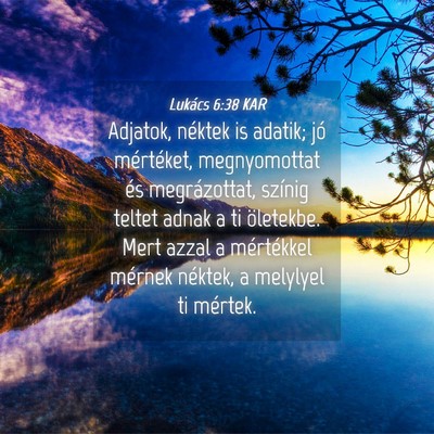 Picture 04 - Lukács 6:38 KAR - Adjatok, néktek is adatik; jó mértéket, - Bible Verse Picture