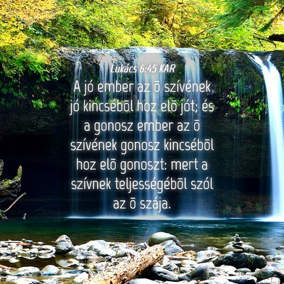 Picture 04 - Lukács 6:45 KAR - A jó ember az õ szívének jó kincsébõl hoz - Bible Verse Picture