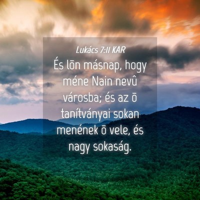 Picture 04 - Lukács 7:11 KAR - És lõn másnap, hogy méne Nain nevû városba; - Bible Verse Picture