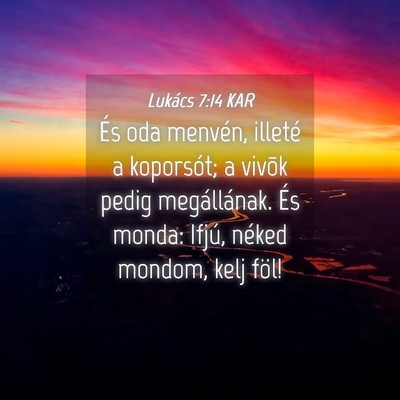 Picture 04 - Lukács 7:14 KAR - És oda menvén, illeté a koporsót; a vivõk - Bible Verse Picture