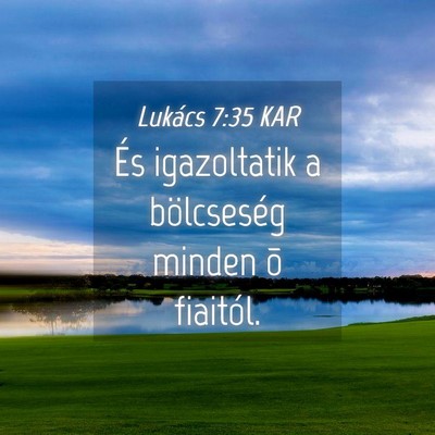 Picture 04 - Lukács 7:35 KAR - És igazoltatik a bölcseség minden õ - Bible Verse Picture