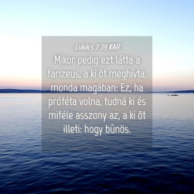Picture 04 - Lukács 7:39 KAR - Mikor pedig ezt látta a farizeus, a ki õt - Bible Verse Picture