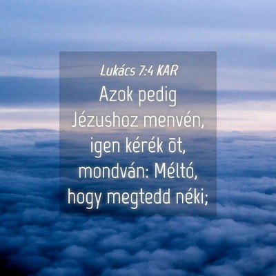 Picture 04 - Lukács 7:4 KAR - Azok pedig Jézushoz menvén, igen kérék õt, - Bible Verse Picture
