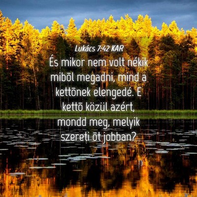 Picture 04 - Lukács 7:42 KAR - És mikor nem volt nékik mibõl megadni, mind a - Bible Verse Picture