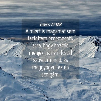 Picture 04 - Lukács 7:7 KAR - A miért is magamat sem tartottam érdemesnek - Bible Verse Picture