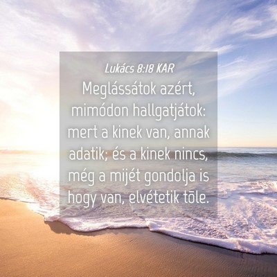 Picture 04 - Lukács 8:18 KAR - Meglássátok azért, mimódon hallgatjátok: - Bible Verse Picture