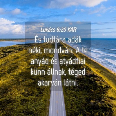 Picture 04 - Lukács 8:20 KAR - És tudtára adák néki, mondván: A te anyád - Bible Verse Picture