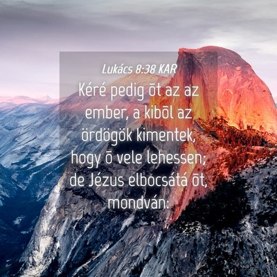 Picture 04 - Lukács 8:38 KAR - Kéré pedig õt az az ember, a kibõl az - Bible Verse Picture