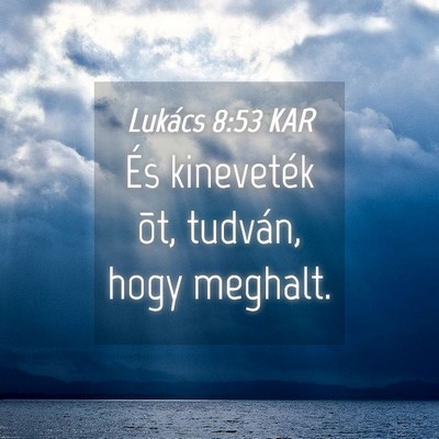 Picture 04 - Lukács 8:53 KAR - És kineveték õt, tudván, hogy - Bible Verse Picture