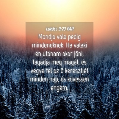 Picture 04 - Lukács 9:23 KAR - Mondja vala pedig mindeneknek: Ha valaki én - Bible Verse Picture