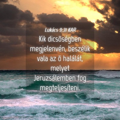 Picture 04 - Lukács 9:31 KAR - Kik dicsõségben megjelenvén, beszélik vala az - Bible Verse Picture