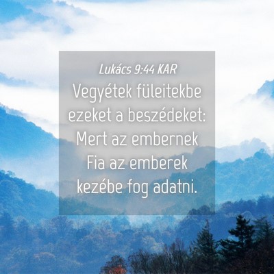 Picture 04 - Lukács 9:44 KAR - Vegyétek füleitekbe ezeket a beszédeket: Mert - Bible Verse Picture