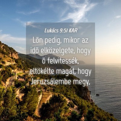 Picture 04 - Lukács 9:51 KAR - Lõn pedig, mikor az idõ elközelgete, hogy õ - Bible Verse Picture