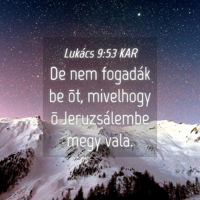 Picture 04 - Lukács 9:53 KAR - De nem fogadák be õt, mivelhogy õ - Bible Verse Picture