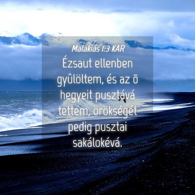 Picture 04 - Malakiás 1:3 KAR - Ézsaut ellenben gyûlöltem, és az õ hegyeit - Bible Verse Picture