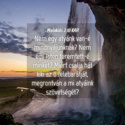Picture 04 - Malakiás 2:10 KAR - Nem egy atyánk van-é mindnyájunknak? Nem egy - Bible Verse Picture