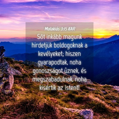 Picture 04 - Malakiás 3:15 KAR - Sõt inkább magunk hirdetjük boldogoknak a - Bible Verse Picture