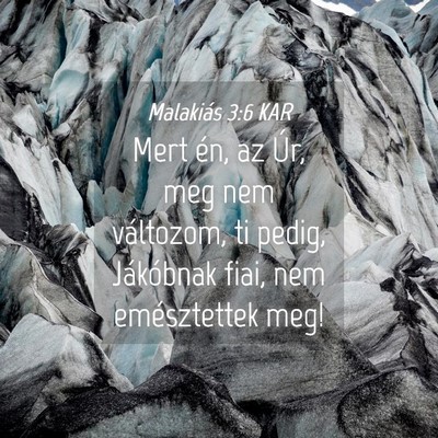 Picture 04 - Malakiás 3:6 KAR - Mert én, az Úr, meg nem változom, ti pedig, - Bible Verse Picture