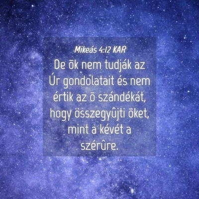 Picture 04 - Mikeás 4:12 KAR - De õk nem tudják az Úr gondolatait és nem - Bible Verse Picture