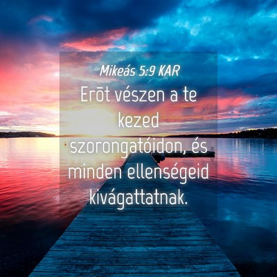 Picture 04 - Mikeás 5:9 KAR - Erõt vészen a te kezed szorongatóidon, és - Bible Verse Picture