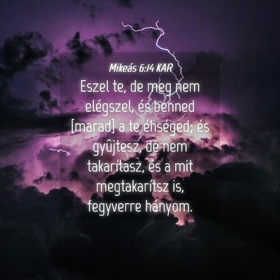 Picture 04 - Mikeás 6:14 KAR - Eszel te, de meg nem elégszel, és benned - Bible Verse Picture