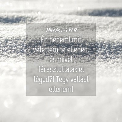 Picture 04 - Mikeás 6:3 KAR - Én népem! mit vétettem te ellened, és mivel - Bible Verse Picture