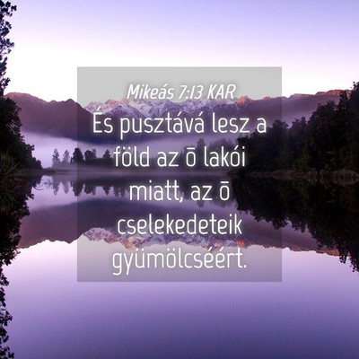 Picture 04 - Mikeás 7:13 KAR - És pusztává lesz a föld az õ lakói miatt, - Bible Verse Picture