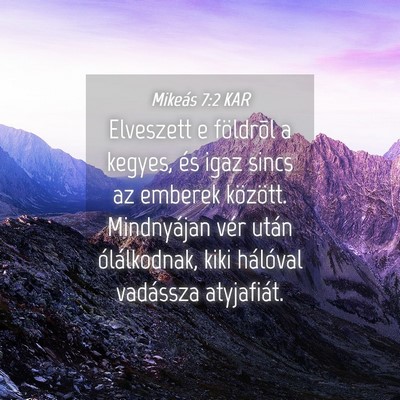 Picture 04 - Mikeás 7:2 KAR - Elveszett e földrõl a kegyes, és igaz sincs az - Bible Verse Picture