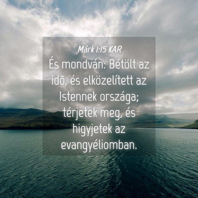 Picture 04 - Márk 1:15 KAR - És mondván: Bétölt az idõ, és - Bible Verse Picture