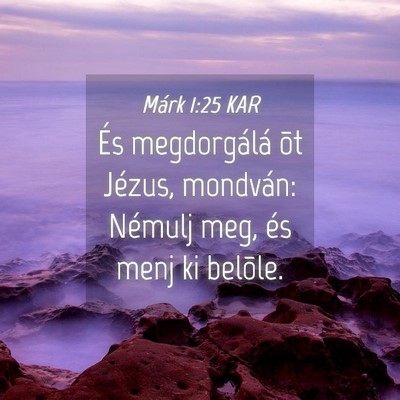 Picture 04 - Márk 1:25 KAR - És megdorgálá õt Jézus, mondván: Némulj - Bible Verse Picture