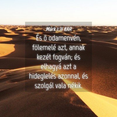 Picture 04 - Márk 1:31 KAR - És õ odamenvén, fölemelé azt, annak kezét - Bible Verse Picture
