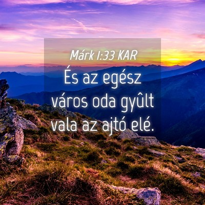 Picture 04 - Márk 1:33 KAR - És az egész város oda gyûlt vala az ajtó - Bible Verse Picture