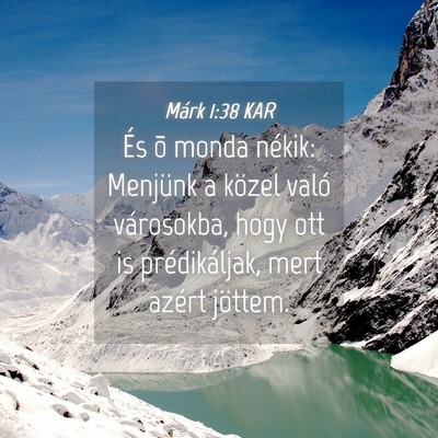 Picture 04 - Márk 1:38 KAR - És õ monda nékik: Menjünk a közel való - Bible Verse Picture
