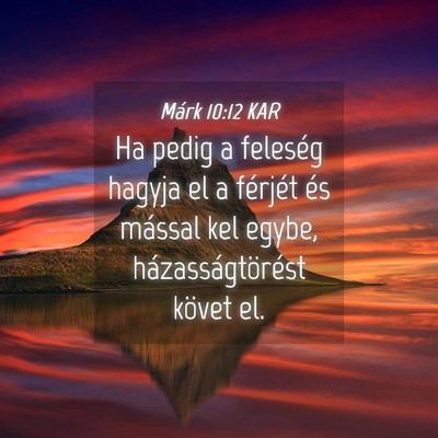 Picture 04 - Márk 10:12 KAR - Ha pedig a feleség hagyja el a férjét és - Bible Verse Picture