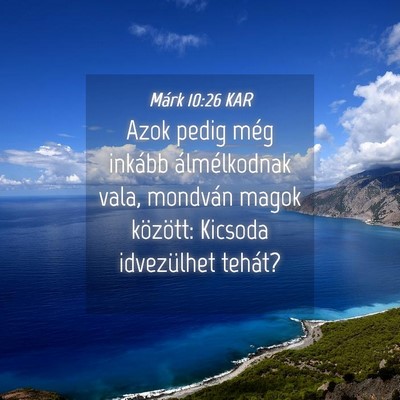 Picture 04 - Márk 10:26 KAR - Azok pedig még inkább álmélkodnak vala, - Bible Verse Picture