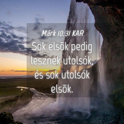 Picture 04 - Márk 10:31 KAR - Sok elsõk pedig lesznek utolsók, és sok - Bible Verse Picture