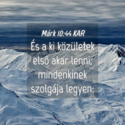 Picture 04 - Márk 10:44 KAR - És a ki közületek elsõ akar lenni, - Bible Verse Picture