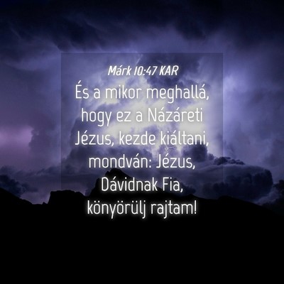 Picture 04 - Márk 10:47 KAR - És a mikor meghallá, hogy ez a Názáreti - Bible Verse Picture