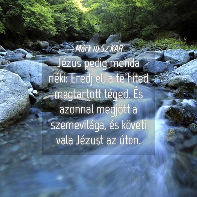 Picture 04 - Márk 10:52 KAR - Jézus pedig monda néki: Eredj el, a te hited - Bible Verse Picture