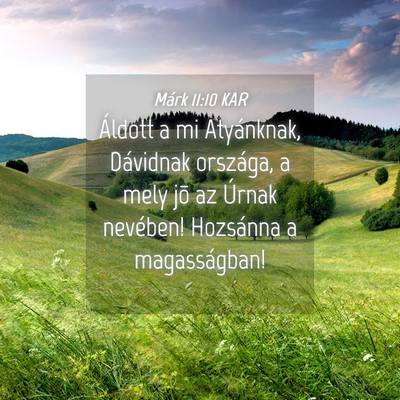 Picture 04 - Márk 11:10 KAR - Áldott a mi Atyánknak, Dávidnak országa, a - Bible Verse Picture