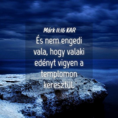 Picture 04 - Márk 11:16 KAR - És nem engedi vala, hogy valaki edényt vigyen a - Bible Verse Picture
