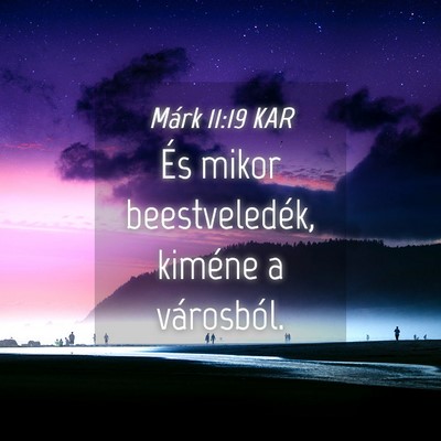 Picture 04 - Márk 11:19 KAR - És mikor beestveledék, kiméne a - Bible Verse Picture